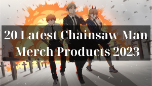 20 Latest Chainsaw Man Merch Products 2023